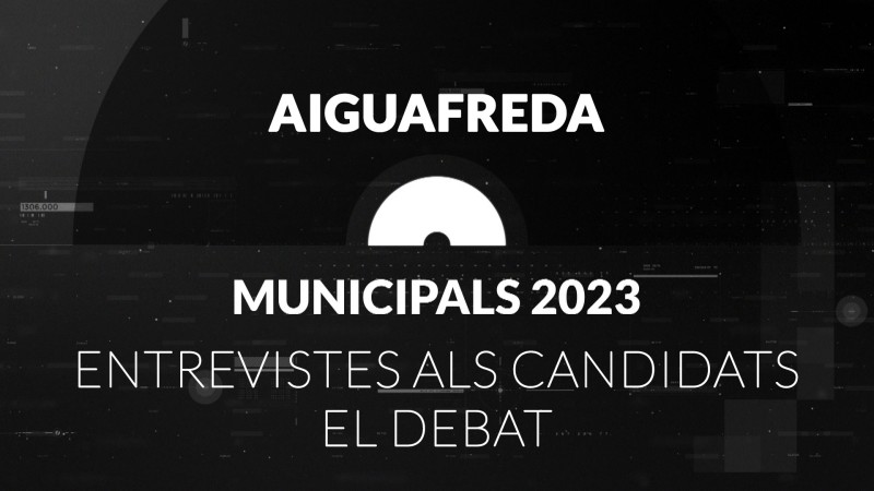 Eleccions Municipals a l'ajuntament d'Aiguafreda, 2023. Entrevistes i debat electoral.
