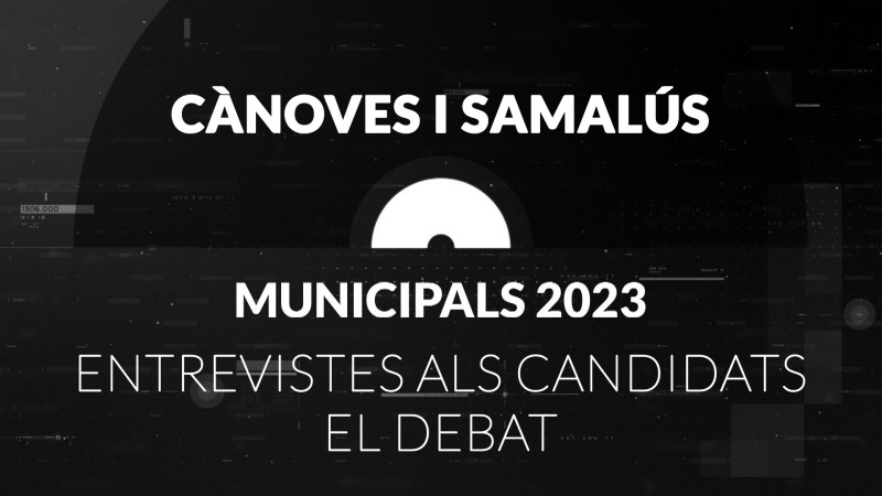 Eleccions Municipals a l'ajuntament de Cànoves i Samalús, 2023. Entrevistes i debat electoral.